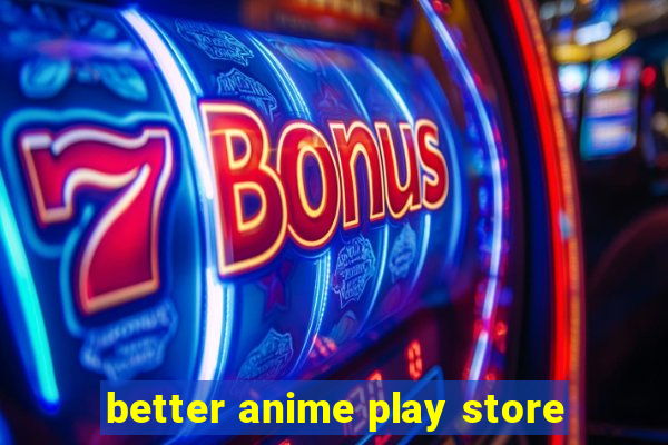 better anime play store